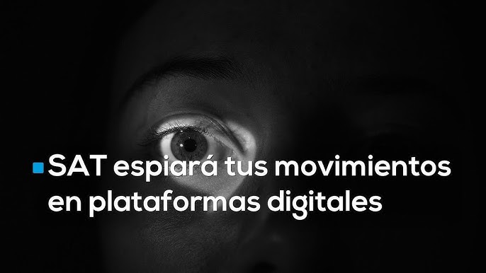 Ley 30-B: el acceso del SAT a tus datos digitales que amenaza tu privacidad